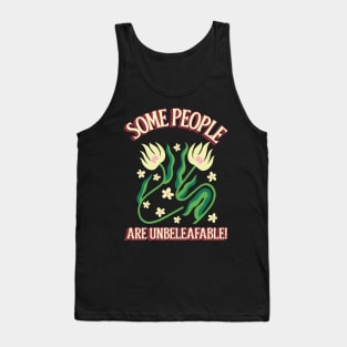 Some People Are Unbeleafable! Tank Top